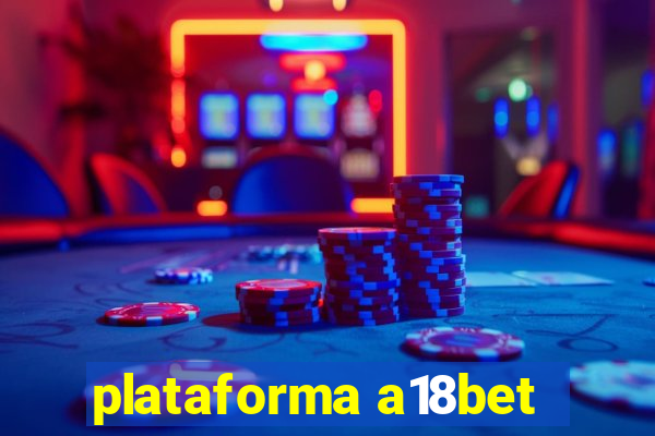 plataforma a18bet